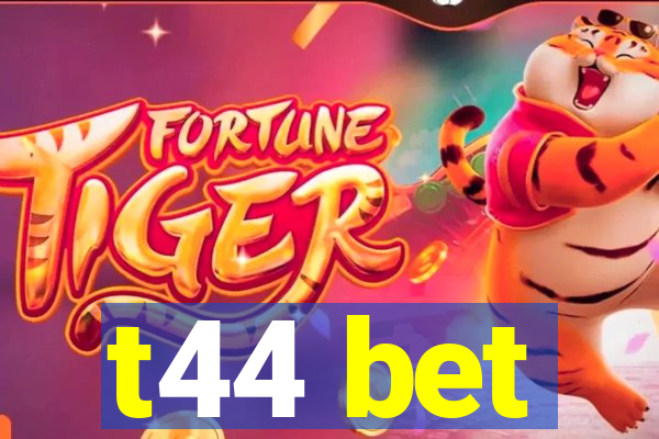 t44 bet